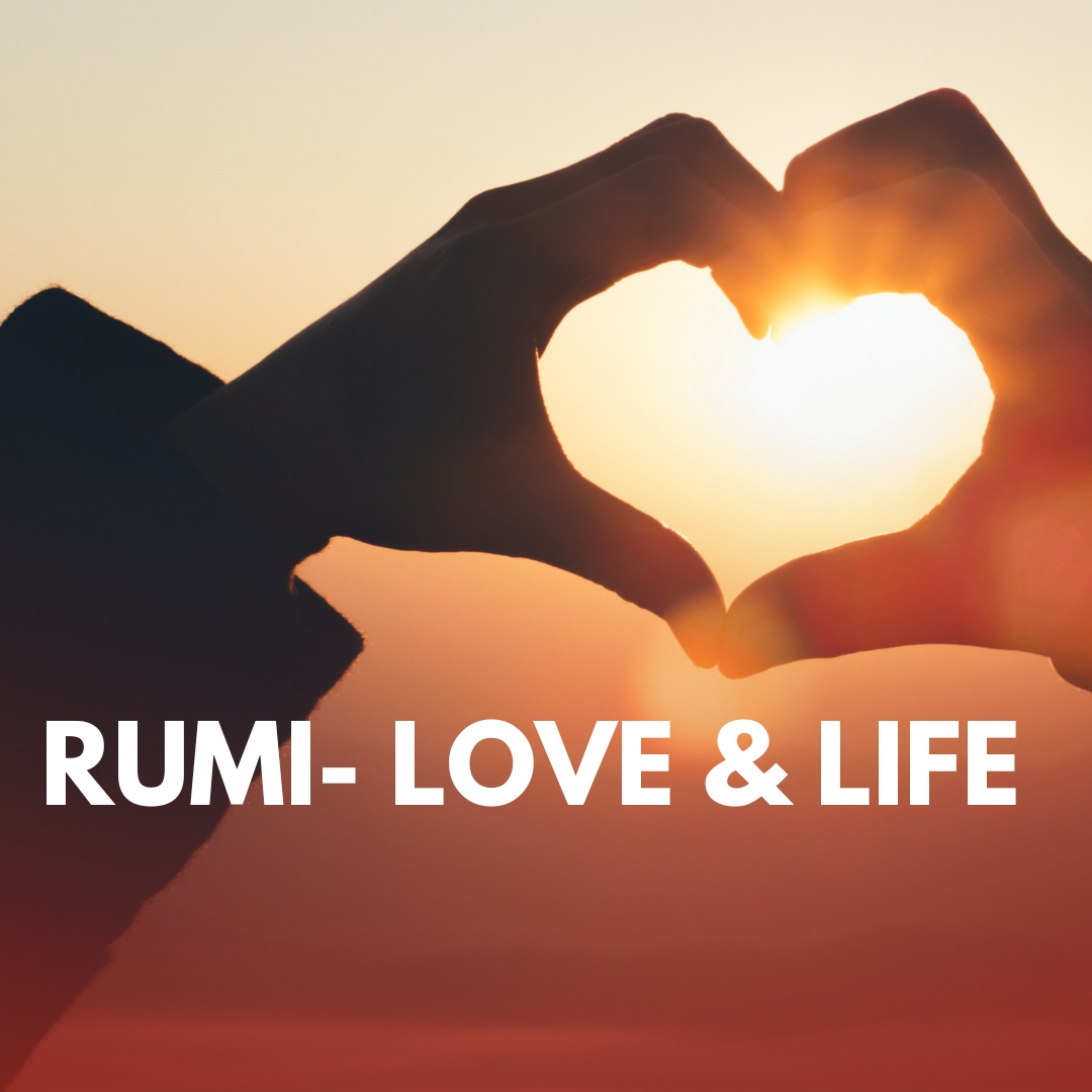 Rumi’s Teachings on LIFE & LOVE 